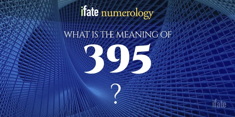 Whats the 395 meaning? Check this simple guide to figure it out!