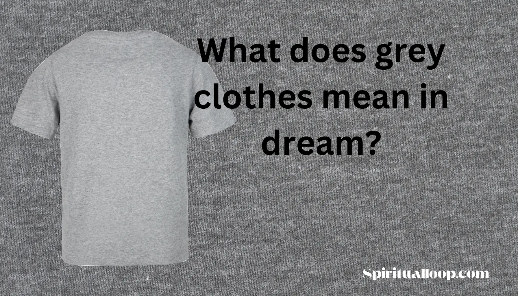 What does grey clothes mean in dream? Learn what your dream is saying!