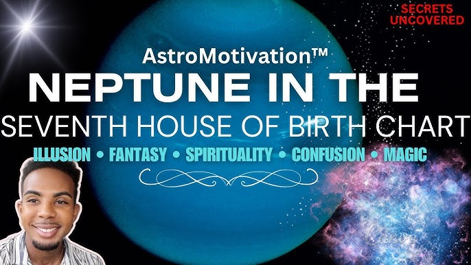 Neptune in 7th House: Love, Illusion, and Partnerships - Find Out More!