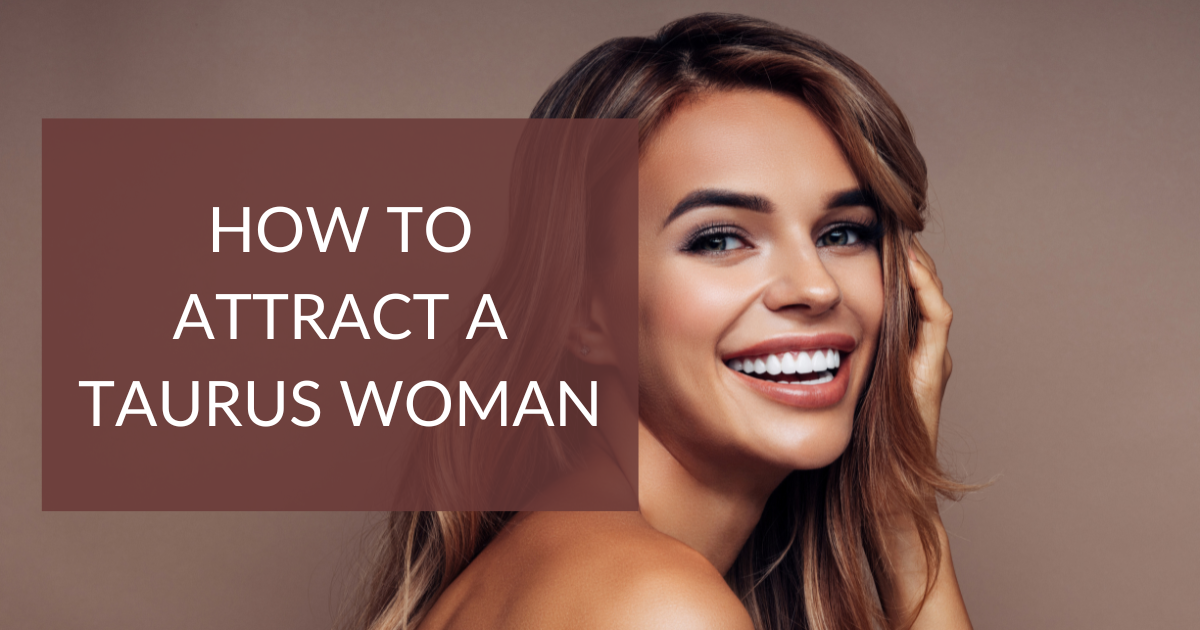 Attracting a Venus in Taurus Woman (Best way).