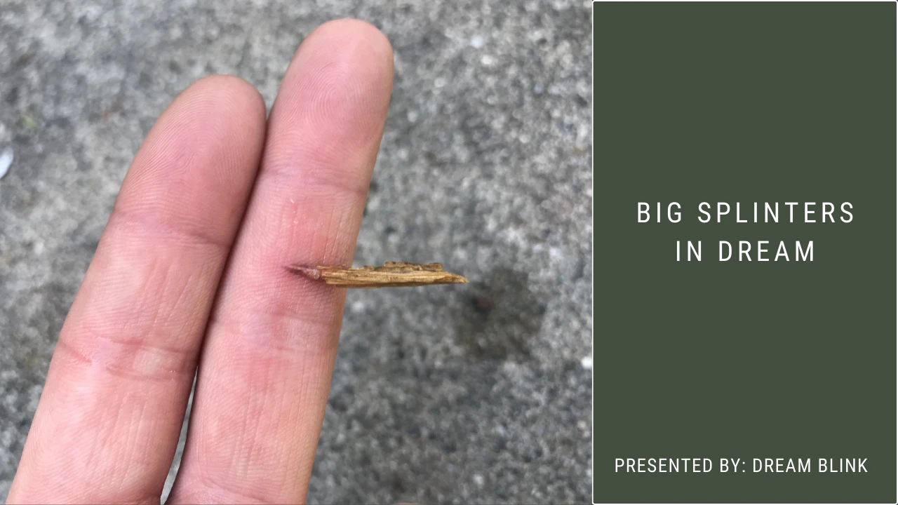 Big Splinters in Dreams: Common Meanings and Interpretations Revealed!