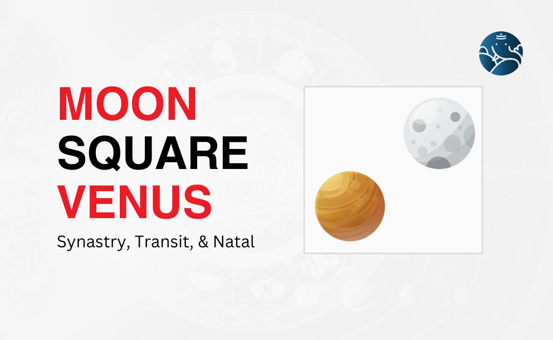 Moon Square Venus Transit: Learn How to Handle Relationship Drama Now!