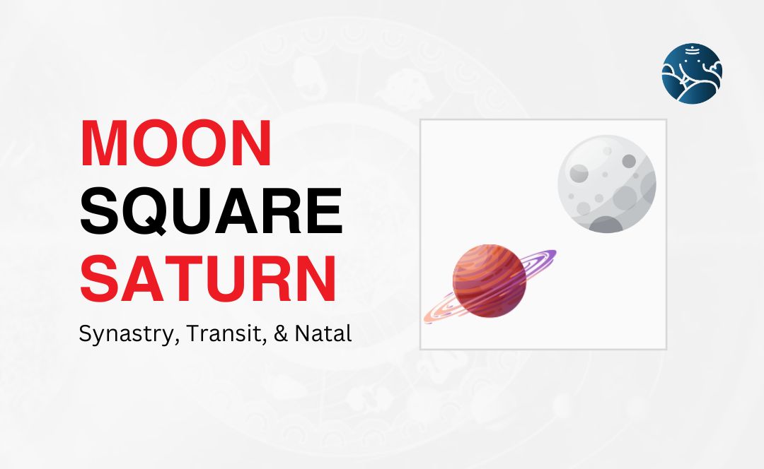 Saturn Square Moon Transit: Love & Life Impacts