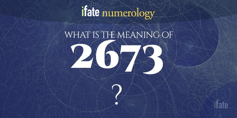 The 2673 meaning revealed! Quick and easy guide for you.