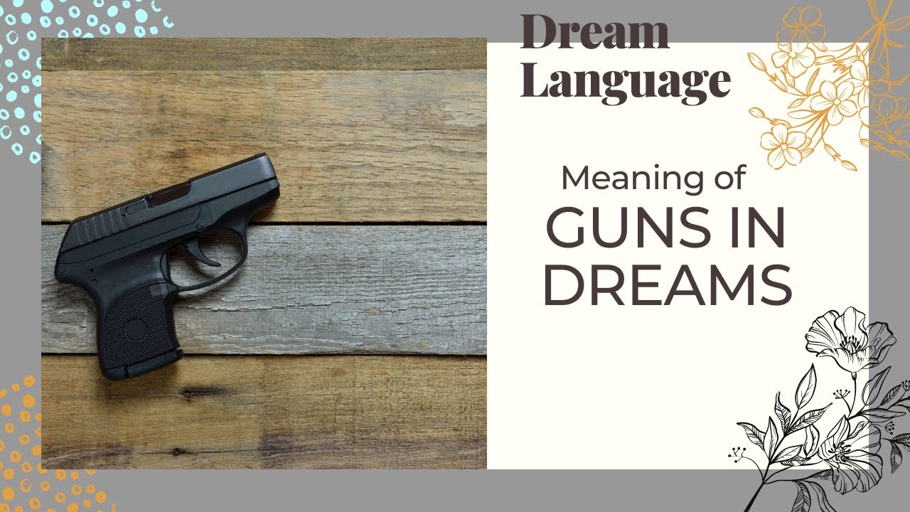 Dreaming of guns: Common interpretations and their significance.