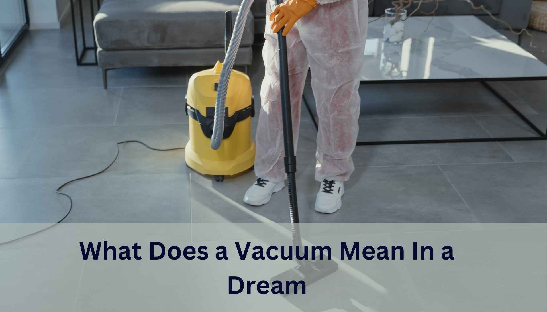 So exactly what does a vacuum mean in a dream? Get straightforward answers about this symbol.