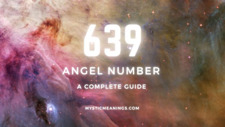 Angel number 639 meaning: Important messages for you.