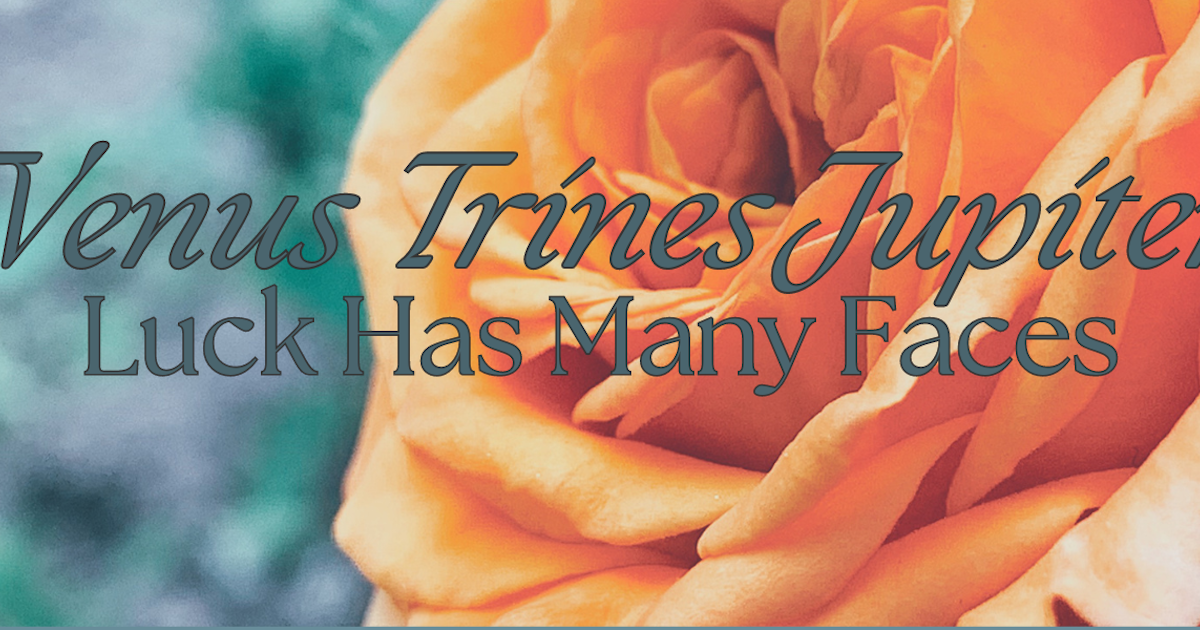 How Venus Trine Jupiter Impacts Love, Money and Luck?